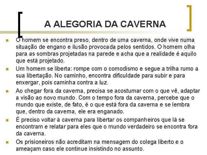 A ALEGORIA DA CAVERNA n n n O homem se encontra preso, dentro de