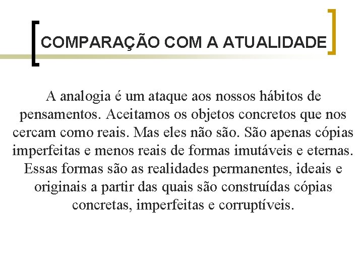 COMPARAÇÃO COM A ATUALIDADE A analogia é um ataque aos nossos hábitos de pensamentos.