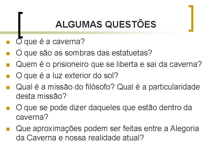 ALGUMAS QUESTÕES n n n n O que é a caverna? O que são