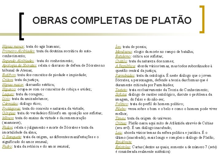 OBRAS COMPLETAS DE PLATÃO Hípias menor: trata do agir humano; Primeiro Alcibíades: trata da