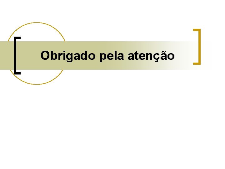 Obrigado pela atenção 
