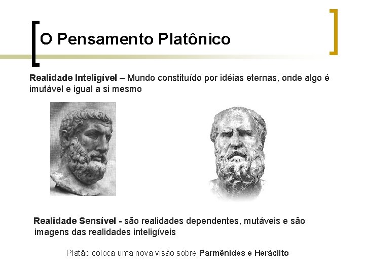 O Pensamento Platônico Realidade Inteligível – Mundo constituído por idéias eternas, onde algo é