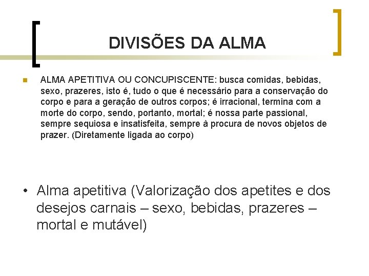DIVISÕES DA ALMA n ALMA APETITIVA OU CONCUPISCENTE: busca comidas, bebidas, sexo, prazeres, isto