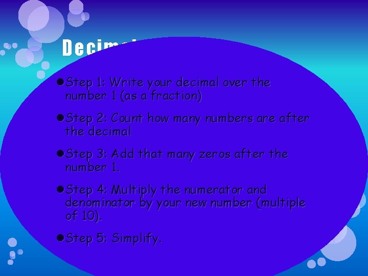 Decimal to Fraction Step 1: Write your decimal over the number 1 (as a