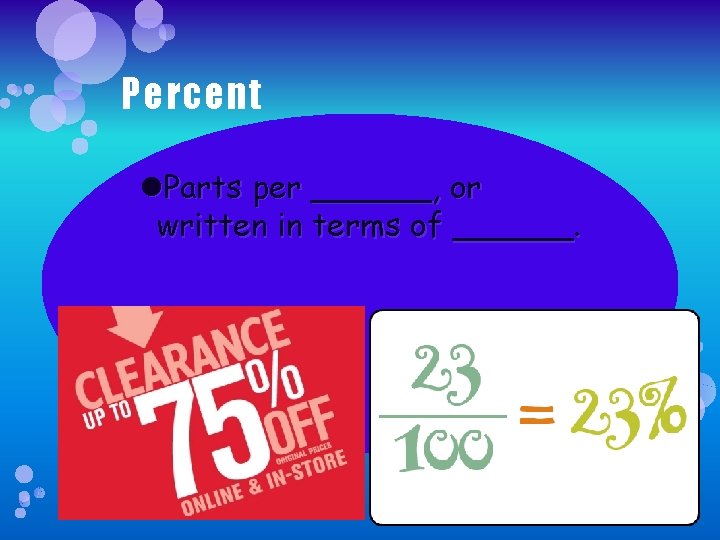 Percent Parts per ______, or written in terms of ______. 