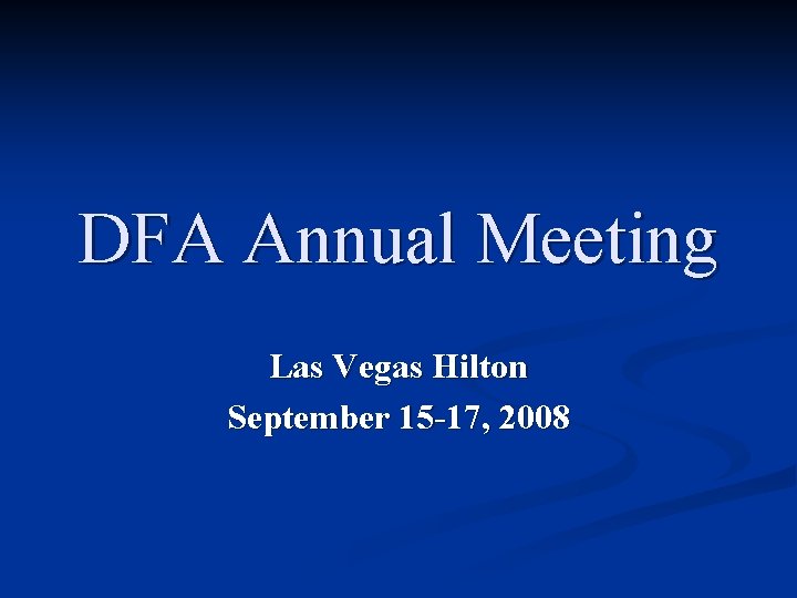 DFA Annual Meeting Las Vegas Hilton September 15 -17, 2008 