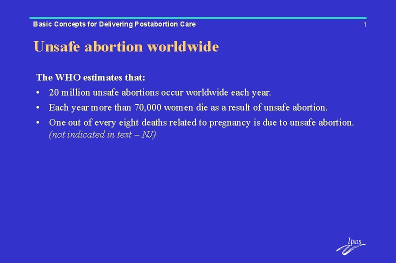 Basic Concepts for Delivering Postabortion Care Unsafe abortion worldwide The WHO estimates that: •