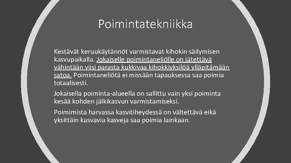 Poimintatekniikka Kestävät keruukäytännöt varmistavat kihokin säilymisen kasvupaikalla. Jokaiselle poimintaneliölle on jätettävä vähintään viisi parasta