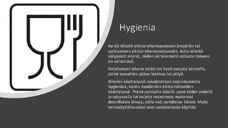 Hygienia Kerää kihokit elintarvikemuoviseen ämpäriin tai puhtaaseen elintarvikemuovipussiin. Jotta kihokit säilyisivät ehjinä, niiden siirtelemistä