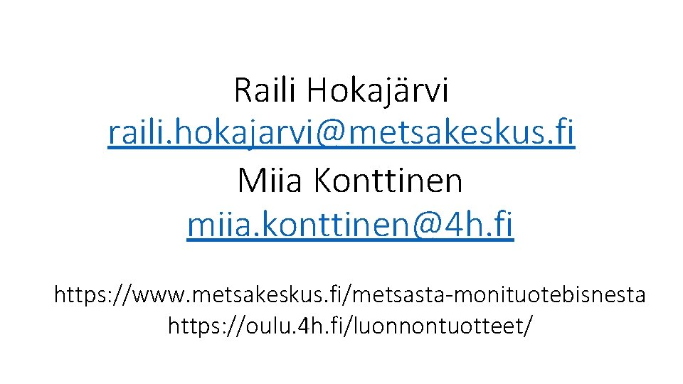 Raili Hokajärvi raili. hokajarvi@metsakeskus. fi Miia Konttinen miia. konttinen@4 h. fi https: //www. metsakeskus.