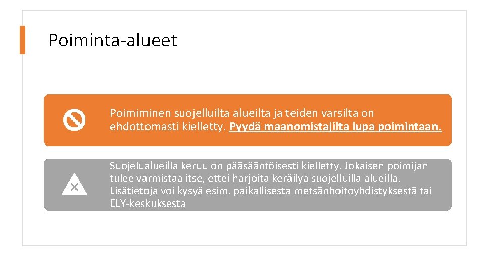 Poiminta-alueet Poimiminen suojelluilta alueilta ja teiden varsilta on ehdottomasti kielletty. Pyydä maanomistajilta lupa poimintaan.