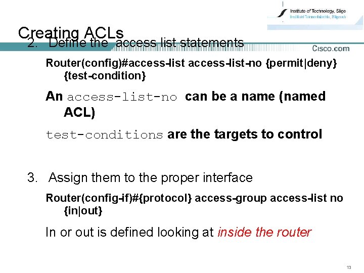 Creating ACLs 2. Define the access list statements Router(config)#access-list-no {permit|deny} {test-condition} An access-list-no can