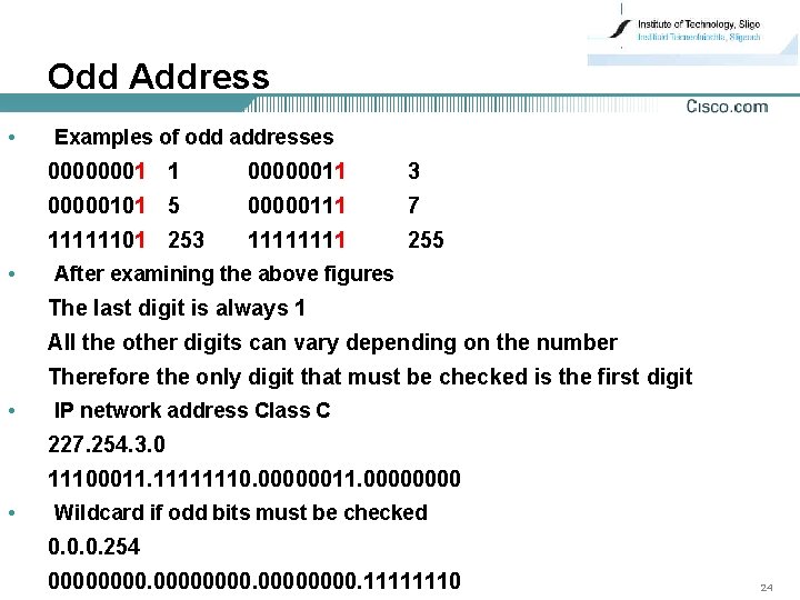 Odd Address • • Examples of odd addresses 00000001 1 00000011 3 00000101 5