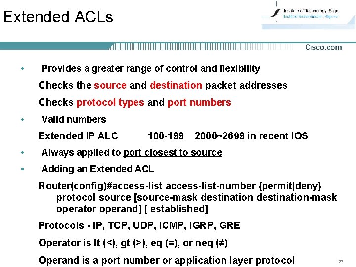 Extended ACLs • Provides a greater range of control and flexibility Checks the source