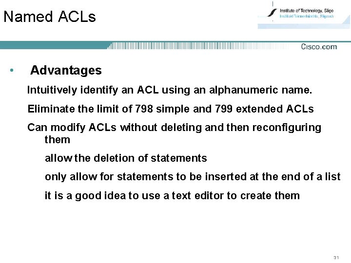 Named ACLs • Advantages Intuitively identify an ACL using an alphanumeric name. Eliminate the