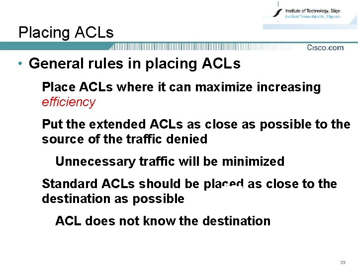 Placing ACLs • General rules in placing ACLs Place ACLs where it can maximize