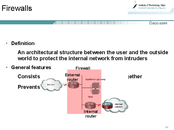 Firewalls • Definition An architectural structure between the user and the outside world to