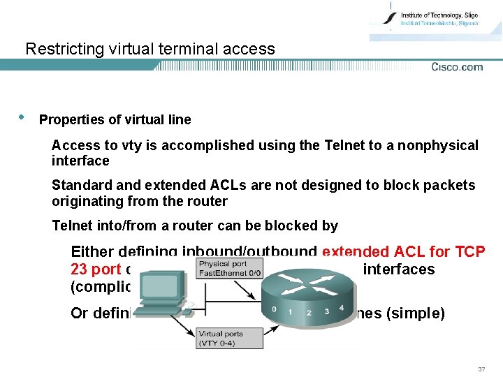 Restricting virtual terminal access • Properties of virtual line Access to vty is accomplished