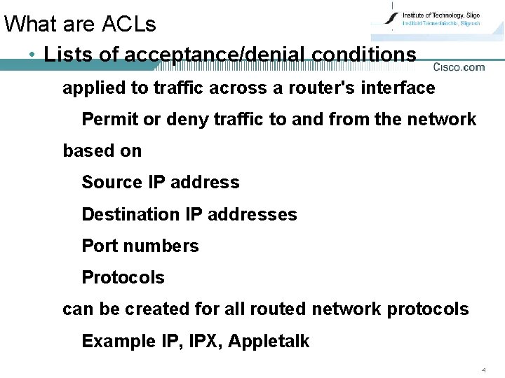 What are ACLs • Lists of acceptance/denial conditions applied to traffic across a router's