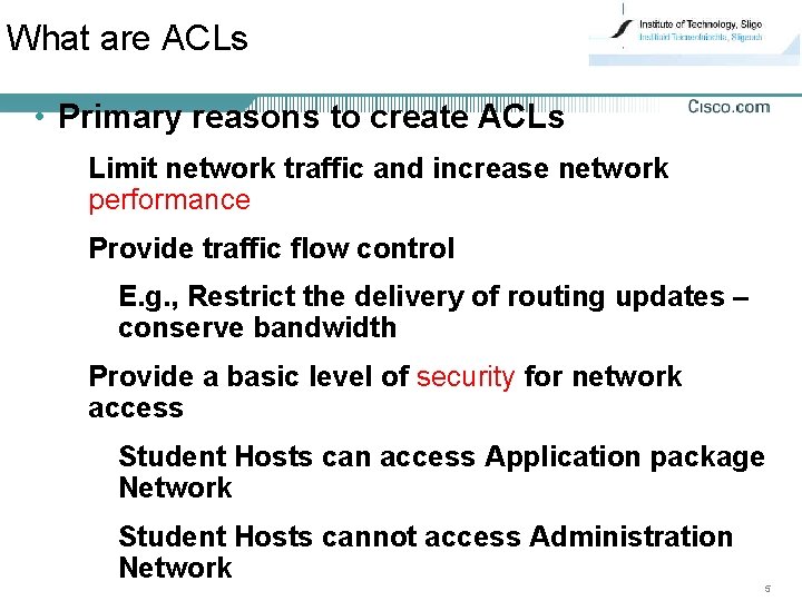What are ACLs • Primary reasons to create ACLs Limit network traffic and increase