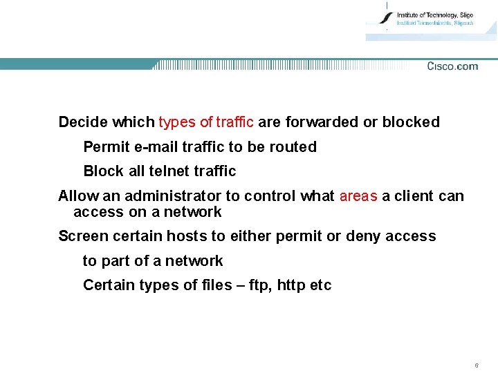 Decide which types of traffic are forwarded or blocked Permit e-mail traffic to be
