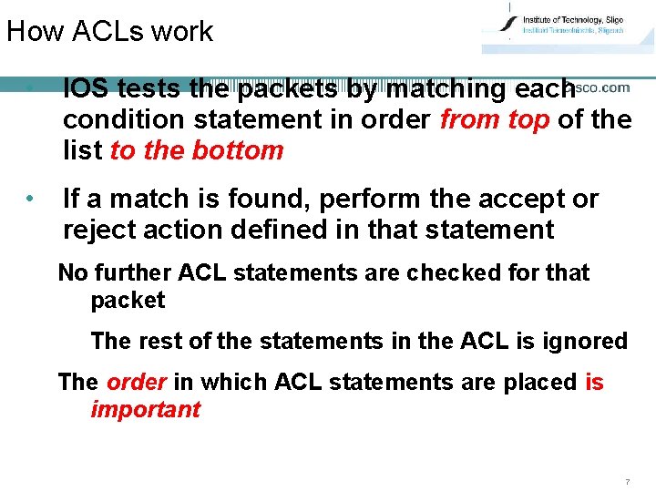 How ACLs work • IOS tests the packets by matching each condition statement in