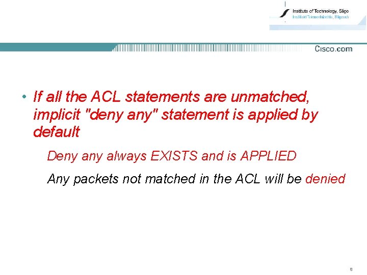  • If all the ACL statements are unmatched, implicit "deny any" statement is