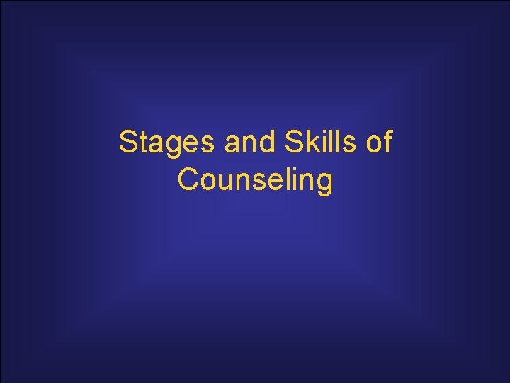 Stages and Skills of Counseling 