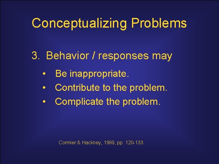 Conceptualizing Problems 3. Behavior / responses may • Be inappropriate. • Contribute to the