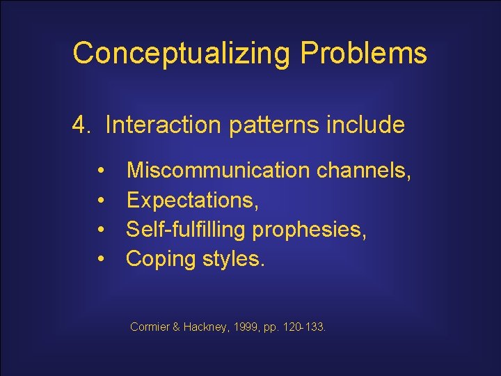 Conceptualizing Problems 4. Interaction patterns include • • Miscommunication channels, Expectations, Self-fulfilling prophesies, Coping