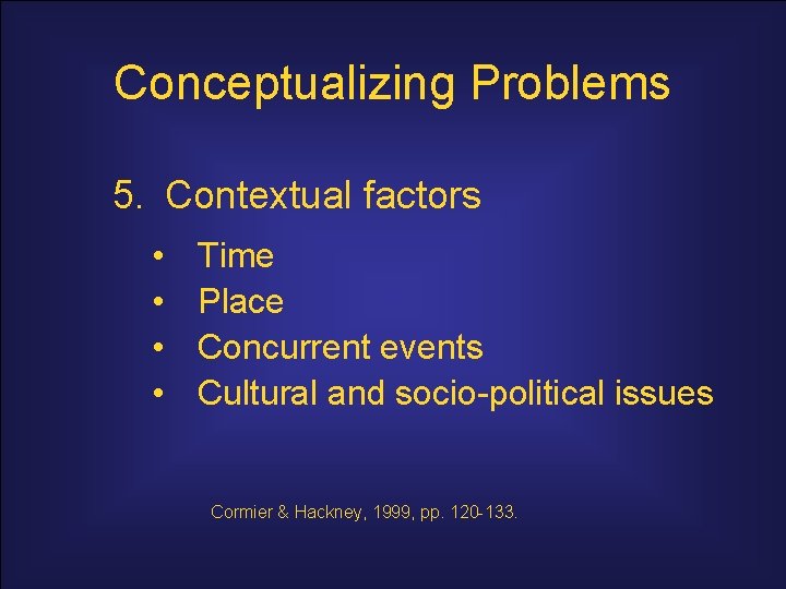 Conceptualizing Problems 5. Contextual factors • • Time Place Concurrent events Cultural and socio-political