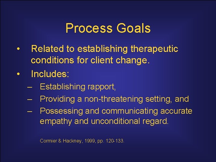 Process Goals • • Related to establishing therapeutic conditions for client change. Includes: –