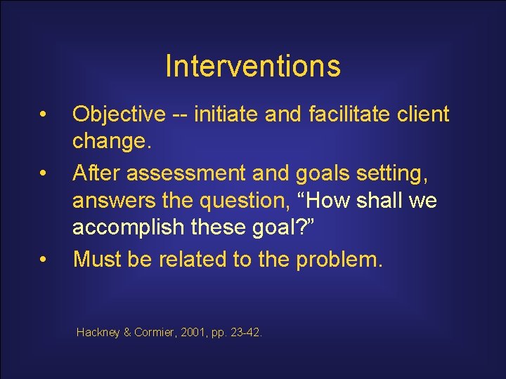 Interventions • • • Objective -- initiate and facilitate client change. After assessment and