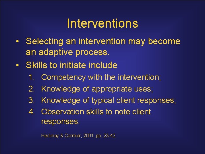 Interventions • Selecting an intervention may become an adaptive process. • Skills to initiate