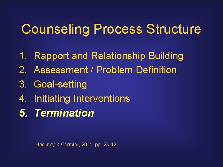 Counseling Process Structure 1. 2. 3. 4. Rapport and Relationship Building Assessment / Problem