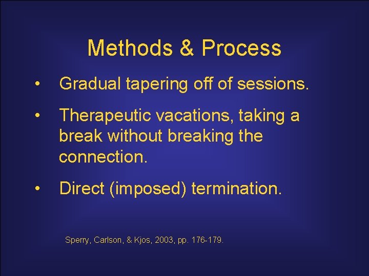 Methods & Process • Gradual tapering off of sessions. • Therapeutic vacations, taking a