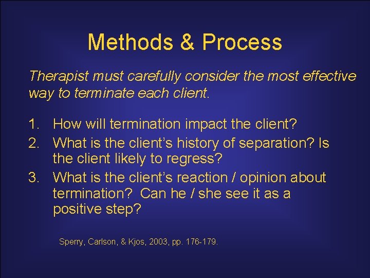 Methods & Process Therapist must carefully consider the most effective way to terminate each