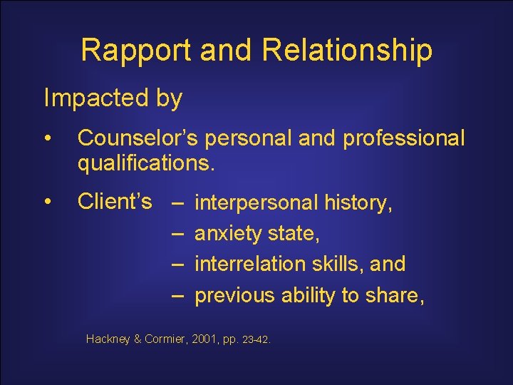 Rapport and Relationship Impacted by • Counselor’s personal and professional qualifications. • Client’s –