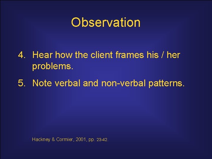 Observation 4. Hear how the client frames his / her problems. 5. Note verbal