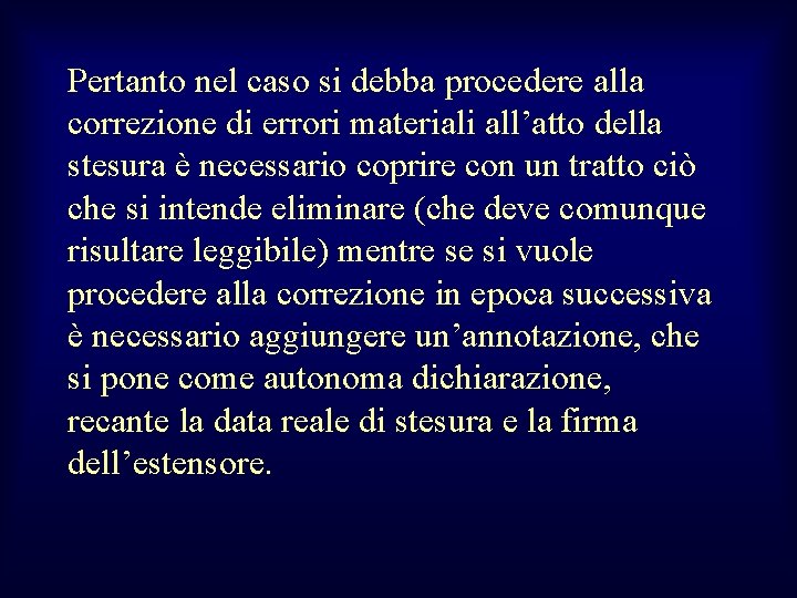 Pertanto nel caso si debba procedere alla correzione di errori materiali all’atto della stesura