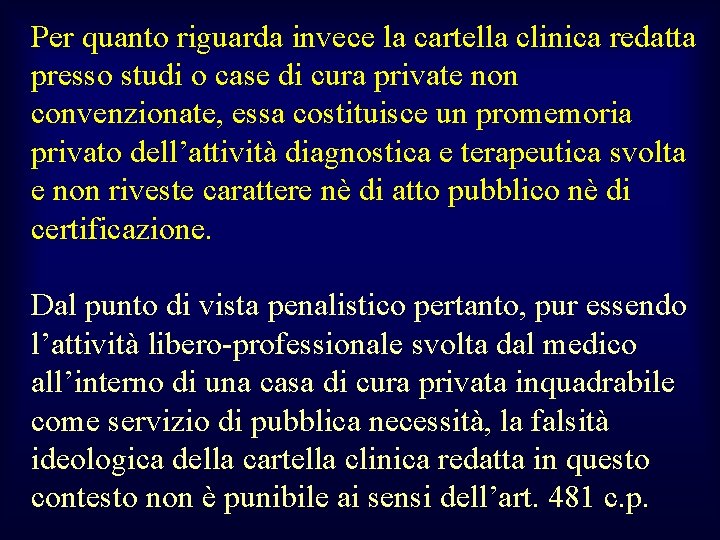 Per quanto riguarda invece la cartella clinica redatta presso studi o case di cura