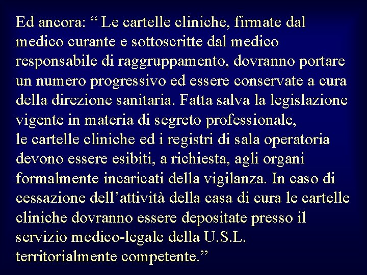 Ed ancora: “ Le cartelle cliniche, firmate dal medico curante e sottoscritte dal medico