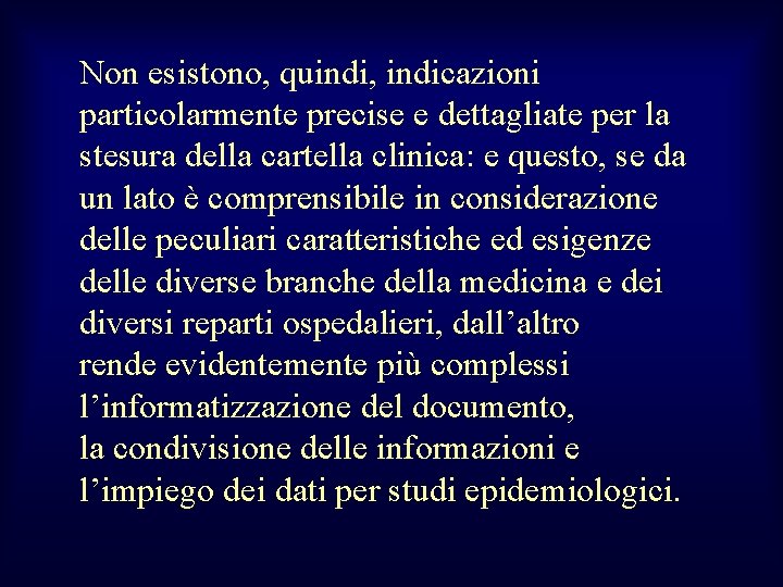 Non esistono, quindi, indicazioni particolarmente precise e dettagliate per la stesura della cartella clinica: