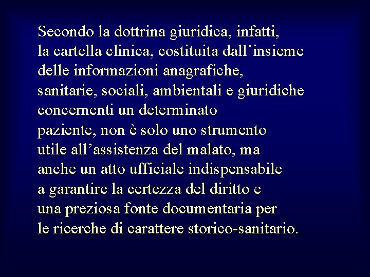 Secondo la dottrina giuridica, infatti, la cartella clinica, costituita dall’insieme delle informazioni anagrafiche, sanitarie,