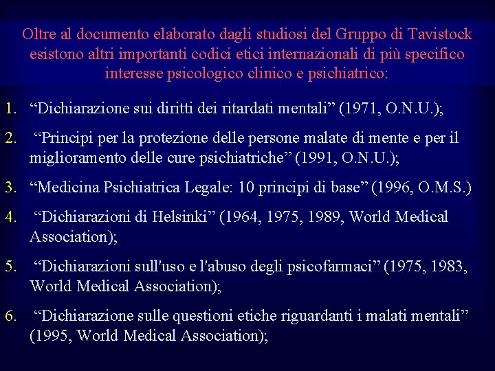 Oltre al documento elaborato dagli studiosi del Gruppo di Tavistock esistono altri importanti codici