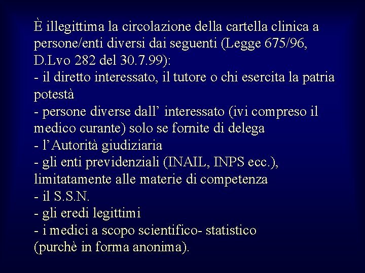 È illegittima la circolazione della cartella clinica a persone/enti diversi dai seguenti (Legge 675/96,