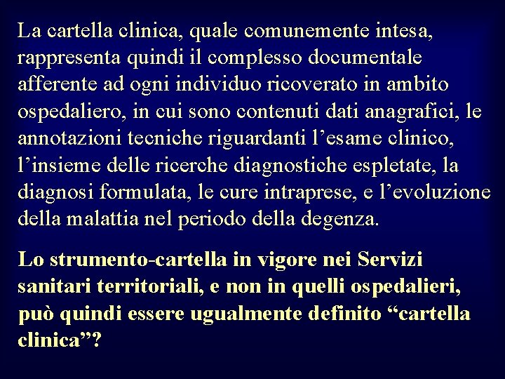 La cartella clinica, quale comunemente intesa, rappresenta quindi il complesso documentale afferente ad ogni