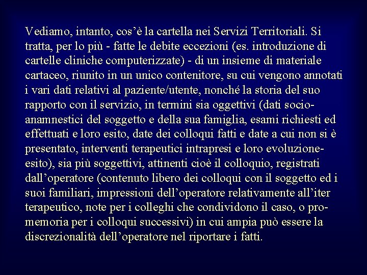 Vediamo, intanto, cos’è la cartella nei Servizi Territoriali. Si tratta, per lo più -