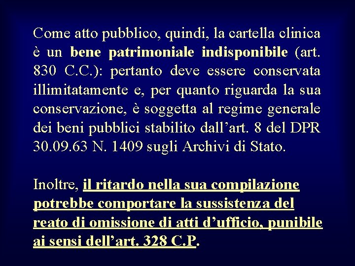 Come atto pubblico, quindi, la cartella clinica è un bene patrimoniale indisponibile (art. 830