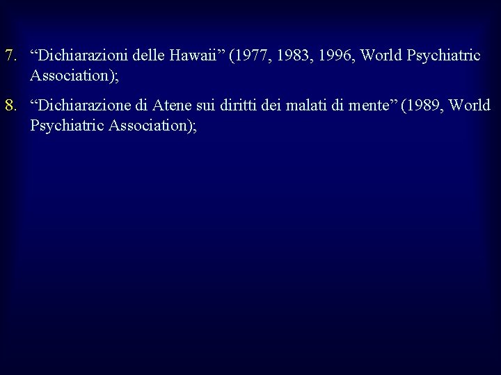 7. “Dichiarazioni delle Hawaii” (1977, 1983, 1996, World Psychiatric Association); 8. “Dichiarazione di Atene